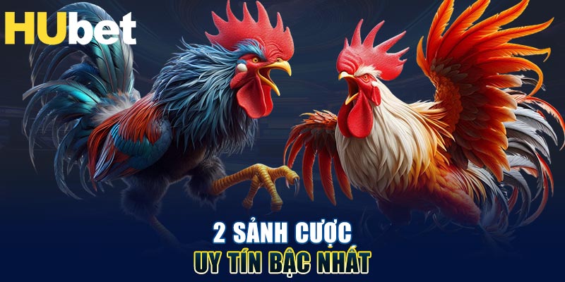 2 sảnh cược uy tín bậc nhất