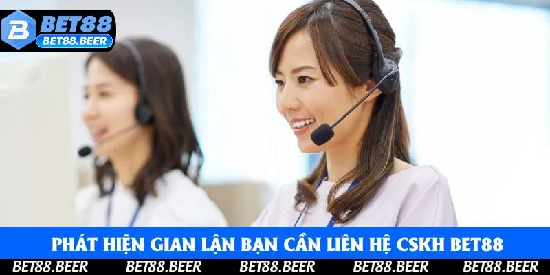 Khi phát hiện gian lận bạn cần liên hệ CSKH Bet88 lập tức Khi phát hiện gian lận bạn cần liên hệ CSKH Bet88 lập tức