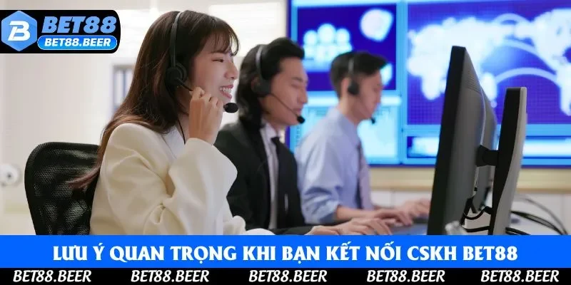 Lưu ý quan trọng khi bạn kết nối CSKH Bet88 Lưu ý quan trọng khi bạn kết nối CSKH Bet88