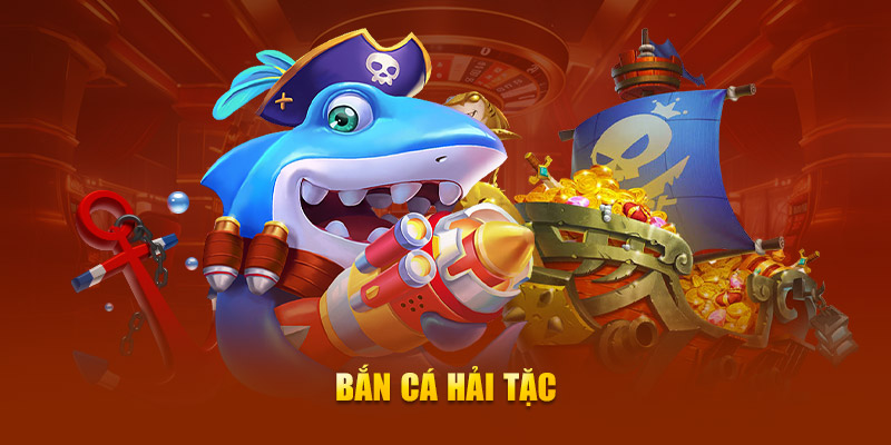 Tổng Quan Về Game Bắn Cá Hải Tặc Hubet